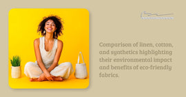 Comparison of linen, cotton, and synthetics highlighting their environmental impact and benefits of eco-friendly fabrics.